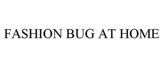 FASHION BUG AT HOME