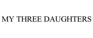 MY THREE DAUGHTERS