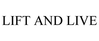 LIFT AND LIVE