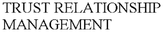TRUST RELATIONSHIP MANAGEMENT
