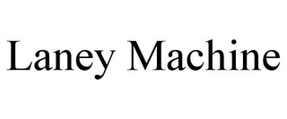 LANEY MACHINE