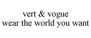 VERT & VOGUE WEAR THE WORLD YOU WANT