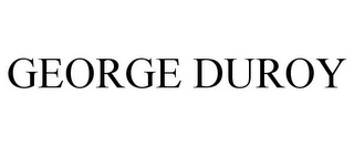 GEORGE DUROY