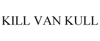 KILL VAN KULL
