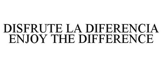 DISFRUTE LA DIFERENCIA ENJOY THE DIFFERENCE