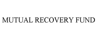 MUTUAL RECOVERY FUND