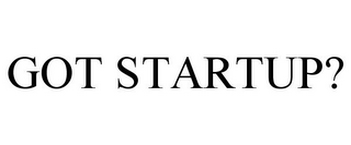 GOT STARTUP?