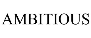 AMBITIOUS