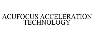 ACUFOCUS ACCELERATION TECHNOLOGY