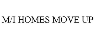 M/I HOMES MOVE UP