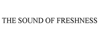 THE SOUND OF FRESHNESS