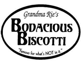 GRANDMA RIE'S BODACIOUS BISCOTTI "FAMOUS FOR WHAT'S NOT IN IT"