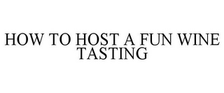 HOW TO HOST A FUN WINE TASTING