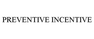 PREVENTIVE INCENTIVE