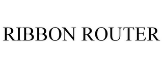RIBBON ROUTER