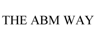 THE ABM WAY