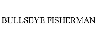 BULLSEYE FISHERMAN