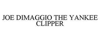 JOE DIMAGGIO THE YANKEE CLIPPER