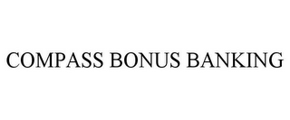 COMPASS BONUS BANKING