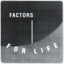 FACTORS FOR LIFE