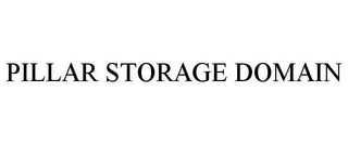 PILLAR STORAGE DOMAIN