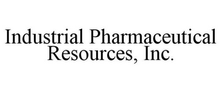 INDUSTRIAL PHARMACEUTICAL RESOURCES, INC.
