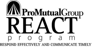 PROMUTUALGROUP REACT PROGRAM RESPOND EFFECTIVELY AND COMMUNICATE TIMELY