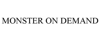 MONSTER ON DEMAND