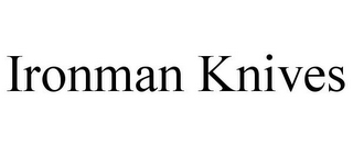 IRONMAN KNIVES