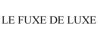 LE FUXE DE LUXE