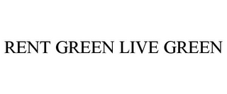 RENT GREEN LIVE GREEN