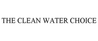 THE CLEAN WATER CHOICE
