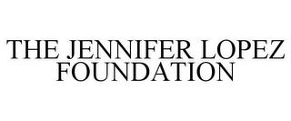 THE JENNIFER LOPEZ FOUNDATION