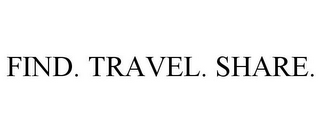 FIND. TRAVEL. SHARE.