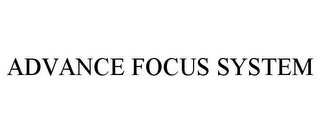ADVANCE FOCUS SYSTEM