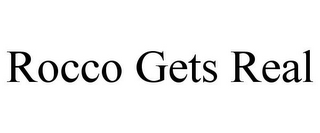 ROCCO GETS REAL