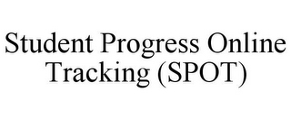 STUDENT PROGRESS ONLINE TRACKING (SPOT)