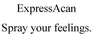 EXPRESSACAN SPRAY YOUR FEELINGS.