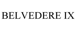 BELVEDERE IX