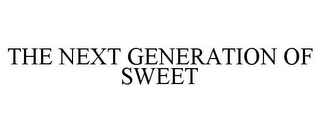 THE NEXT GENERATION OF SWEET