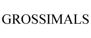GROSSIMALS