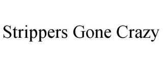 STRIPPERS GONE CRAZY