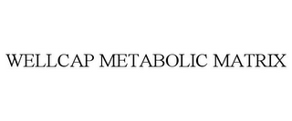 WELLCAP METABOLIC MATRIX