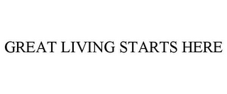 GREAT LIVING STARTS HERE