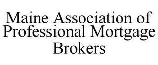 MAINE ASSOCIATION OF PROFESSIONAL MORTGAGE BROKERS