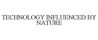 TECHNOLOGY INFLUENCED BY NATURE