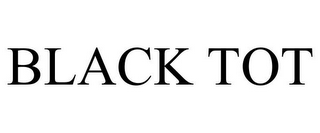 BLACK TOT