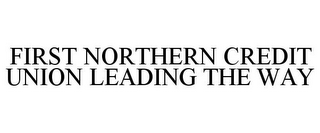 FIRST NORTHERN CREDIT UNION LEADING THE WAY