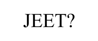 JEET?