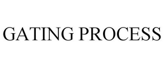 GATING PROCESS